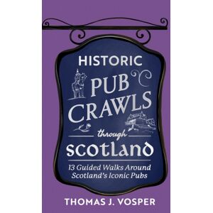 Little, Brown Book Group Historic Pub Crawls Through Scotland : 13 Guided Walks Around Scotland'S Iconic Pubs And Landmarks Little, Brown Book Group Historic Pub Crawls Through Scotland : 13 Guided Walks Around Scotland'S Iconic Pubs And Landmarks