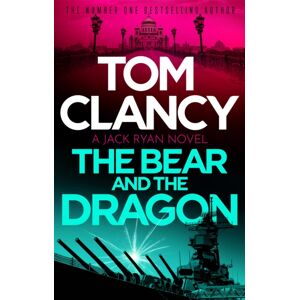 Little, Brown Book Group The Bear And The Dragon : A Classic, Heart-Racing Tom Clancy Thriller Little, Brown Book Group The Bear And The Dragon : A Classic, Heart-Racing Tom Clancy Thriller