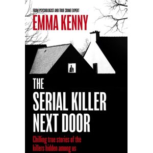 Little, Brown Book Group The Serial Killer Next Door : Chilling True Stories Of The Killers Hidden Among Us Little, Brown Book Group The Serial Killer Next Door : Chilling True Stories Of The Killers Hidden Among Us