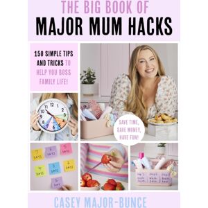 Little, Brown Book Group The Big Book Of Major Mum Hacks : 150 Simple Tips And Tricks To Help You Boss Family Life! Little, Brown Book Group The Big Book Of Major Mum Hacks : 150 Simple Tips And Tricks To Help You Boss Family Life!