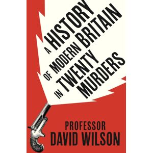 Little, Brown Book Group A History Of Modern Britain In Twenty Murders Little, Brown Book Group A History Of Modern Britain In Twenty Murders