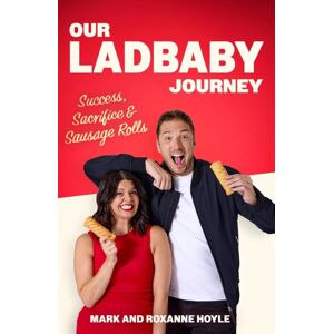 Our Ladbaby Journey - Success, Sacrifice And Sausage Rolls (Signed Edition) Our Ladbaby Journey - Success, Sacrifice And Sausage Rolls (Signed Edition)