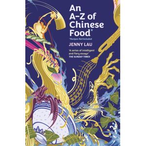 John Murray Press An A-Z Of Chinese Food (Recipes Not Included) : A Delectable Collection That Serves Up Chinese Flavour Beyond Its Taste John Murray Press An A-Z Of Chinese Food (Recipes Not Included) : A Delectable Collection That Serves Up Chinese Flavour Beyond Its Taste