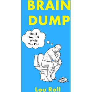 Little, Brown Book Group Brain Dump : Build Your Iq While You Poo Little, Brown Book Group Brain Dump : Build Your Iq While You Poo