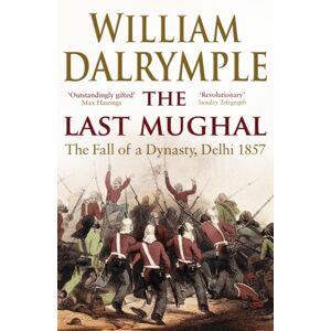 Bloomsbury Publishing PLC The Last Mughal : The Fall Of Delhi, 1857 Bloomsbury Publishing PLC The Last Mughal : The Fall Of Delhi, 1857