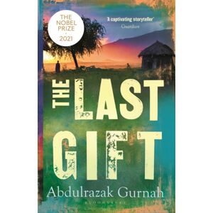 Bloomsbury Publishing PLC The Last Gift : By The Winner Of The 2021 Nobel Prize In Literature Bloomsbury Publishing PLC The Last Gift : By The Winner Of The 2021 Nobel Prize In Literature