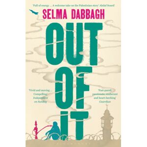 Bloomsbury Publishing PLC Out Of It : A Novel About Israel, Palestine And Family Bloomsbury Publishing PLC Out Of It : A Novel About Israel, Palestine And Family