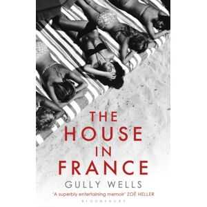Bloomsbury Publishing PLC The House In France : A Memoir Bloomsbury Publishing PLC The House In France : A Memoir