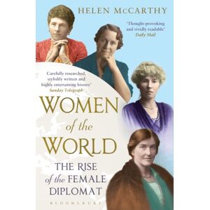 Bloomsbury Publishing PLC Women Of The World : The Rise Of The Female Diplomat Bloomsbury Publishing PLC Women Of The World : The Rise Of The Female Diplomat