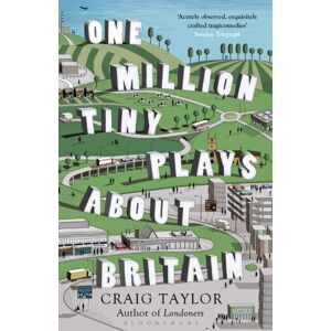 Bloomsbury Publishing PLC One Million Tiny Plays About Britain Bloomsbury Publishing PLC One Million Tiny Plays About Britain