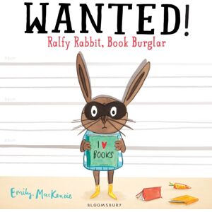 Bloomsbury Publishing PLC Wanted! Ralfy Rabbit, Book Burglar Bloomsbury Publishing PLC Wanted! Ralfy Rabbit, Book Burglar