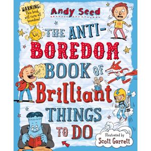 Bloomsbury Publishing PLC The Anti-Boredom Book Of Brilliant Things To Do Bloomsbury Publishing PLC The Anti-Boredom Book Of Brilliant Things To Do