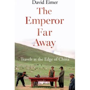 Bloomsbury Publishing PLC The Emperor Far Away : Travels At The Edge Of China Bloomsbury Publishing PLC The Emperor Far Away : Travels At The Edge Of China