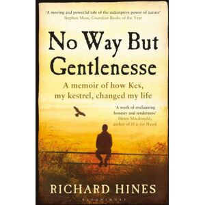 Bloomsbury Publishing PLC No Way But Gentlenesse : A Memoir Of How Kes, My Kestrel, Changed My Life Bloomsbury Publishing PLC No Way But Gentlenesse : A Memoir Of How Kes, My Kestrel, Changed My Life