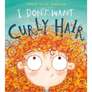 Bloomsbury Publishing PLC I Don'T Want Curly Hair! Bloomsbury Publishing PLC I Don'T Want Curly Hair!