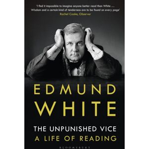 Bloomsbury Publishing PLC The Unpunished Vice : A Life Of Reading Bloomsbury Publishing PLC The Unpunished Vice : A Life Of Reading