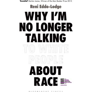Bloomsbury Publishing PLC Why I’m No Longer Talking To White People About Race : The Sunday Times seller Bloomsbury Publishing PLC Why I’m No Longer Talking To White People About Race : The Sunday Times seller