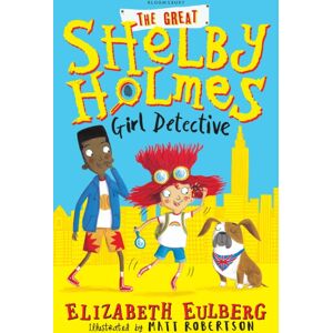 Bloomsbury Publishing PLC The Great Shelby Holmes : Girl Detective Bloomsbury Publishing PLC The Great Shelby Holmes : Girl Detective