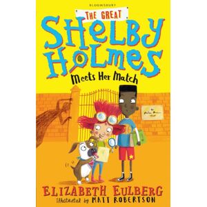 Bloomsbury Publishing PLC The Great Shelby Holmes Meets Her Match Bloomsbury Publishing PLC The Great Shelby Holmes Meets Her Match