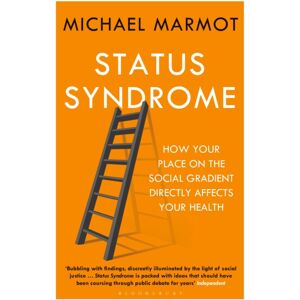 Bloomsbury Publishing PLC Status Syndrome : How Your Place On The Social Gradient Directly Affects Your Health Bloomsbury Publishing PLC Status Syndrome : How Your Place On The Social Gradient Directly Affects Your Health