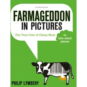 Bloomsbury Publishing PLC Farmageddon In Pictures : The True Cost Of Cheap Meat – In Bite-Sized Pieces Bloomsbury Publishing PLC Farmageddon In Pictures : The True Cost Of Cheap Meat – In Bite-Sized Pieces