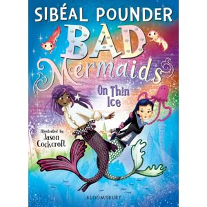 Bloomsbury Publishing PLC Bad Mermaids: On Thin Ice Bloomsbury Publishing PLC Bad Mermaids: On Thin Ice