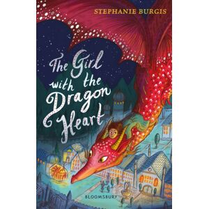 Bloomsbury Publishing PLC The Girl With The Dragon Heart Bloomsbury Publishing PLC The Girl With The Dragon Heart