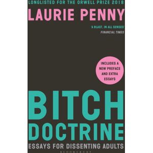 Bloomsbury Publishing PLC Bitch Doctrine : Essays For Dissenting Adults Bloomsbury Publishing PLC Bitch Doctrine : Essays For Dissenting Adults