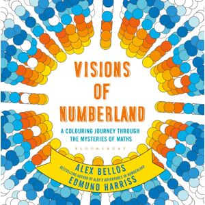 Bloomsbury Publishing PLC Visions Of Numberland : A Colouring Journey Through The Mysteries Of Maths Bloomsbury Publishing PLC Visions Of Numberland : A Colouring Journey Through The Mysteries Of Maths