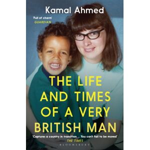 Bloomsbury Publishing PLC The Life And Times Of A Very British Man Bloomsbury Publishing PLC The Life And Times Of A Very British Man