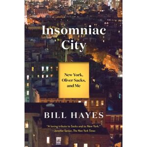 Bloomsbury Publishing PLC Insomniac City : York, Oliver Sacks, And Me Bloomsbury Publishing PLC Insomniac City : York, Oliver Sacks, And Me