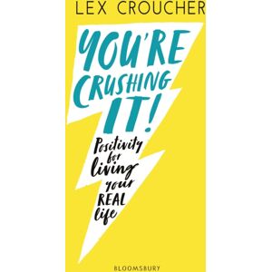 Bloomsbury Publishing PLC You'Re Crushing It : Positivity For Living Your Real Life Bloomsbury Publishing PLC You'Re Crushing It : Positivity For Living Your Real Life