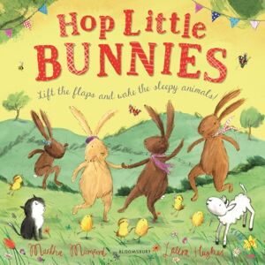 Bloomsbury Publishing PLC Hop Little Bunnies : A Lift-The-Flap Adventure Bloomsbury Publishing PLC Hop Little Bunnies : A Lift-The-Flap Adventure