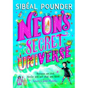 Bloomsbury Publishing PLC Neon'S Secret Universe Bloomsbury Publishing PLC Neon'S Secret Universe