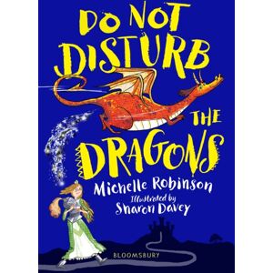 Bloomsbury Publishing PLC Do Not Disturb The Dragons : The Cheeky, Chucklesome Young Fiction Series Starring Grace, The Princess-Knight! Bloomsbury Publishing PLC Do Not Disturb The Dragons : The Cheeky, Chucklesome Young Fiction Series Starring Grace, The Princess-Knight!