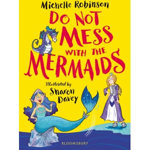 Bloomsbury Publishing PLC Do Not Mess With The Mermaids : The Cheeky, Chucklesome Young Fiction Series Starring Grace, The Princess-Knight! Bloomsbury Publishing PLC Do Not Mess With The Mermaids : The Cheeky, Chucklesome Young Fiction Series Starring Grace, The Princess-Knight!