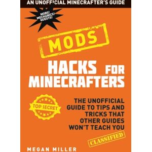 Bloomsbury Publishing PLC Hacks For Minecrafters: Mods Bloomsbury Publishing PLC Hacks For Minecrafters: Mods