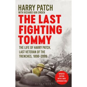 Bloomsbury Publishing PLC The Last Fighting Tommy : The Life Of Harry Patch, Last Veteran Of The Trenches, 1898-2009 Bloomsbury Publishing PLC The Last Fighting Tommy : The Life Of Harry Patch, Last Veteran Of The Trenches, 1898-2009