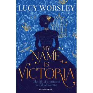 Bloomsbury Publishing PLC My Name Is Victoria Bloomsbury Publishing PLC My Name Is Victoria