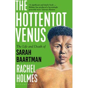 Bloomsbury Publishing PLC The Hottentot Venus : The Life And Death Of Sarah Baartman Bloomsbury Publishing PLC The Hottentot Venus : The Life And Death Of Sarah Baartman