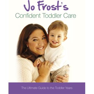 Orion Publishing Co Jo Frost'S Confident Toddler Care : The Ultimate Guide To The Toddler Years Orion Publishing Co Jo Frost'S Confident Toddler Care : The Ultimate Guide To The Toddler Years