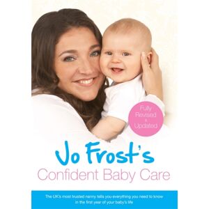 Orion Publishing Co Jo Frost'S Confident Baby Care : Everything You Need To Know For The First Year From Uk'S Most Trusted Nanny Orion Publishing Co Jo Frost'S Confident Baby Care : Everything You Need To Know For The First Year From Uk'S Most Trusted Nanny