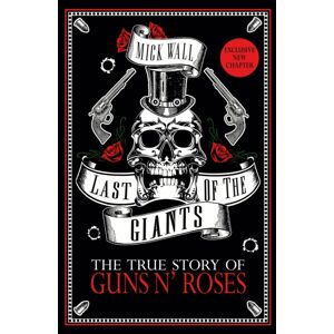Orion Publishing Co Last Of The Giants : The True Story Of Guns N' Roses Orion Publishing Co Last Of The Giants : The True Story Of Guns N' Roses