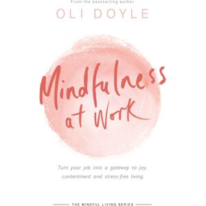 Orion Publishing Co Mindfulness At Work : Turn Your Job Into A Gateway To Joy, Contentment And Stress-Free Living Orion Publishing Co Mindfulness At Work : Turn Your Job Into A Gateway To Joy, Contentment And Stress-Free Living