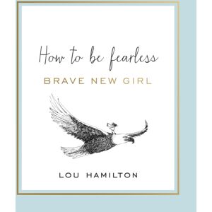 Orion Publishing Co Brave Girl : How To Be Fearless Orion Publishing Co Brave Girl : How To Be Fearless