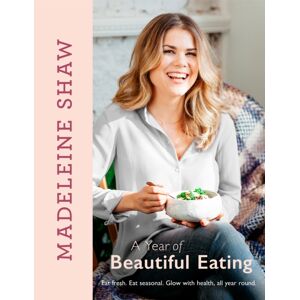 Orion Publishing Co A Year Of Beautiful Eating : Eat Fresh. Eat Seasonal. Glow With Health, All Year Round. Orion Publishing Co A Year Of Beautiful Eating : Eat Fresh. Eat Seasonal. Glow With Health, All Year Round.