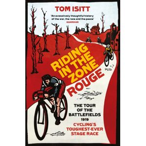 Orion Publishing Co Riding In The Zone Rouge : The Tour Of The Battlefields 1919 – Cycling'S Toughest-Ever Stage Race Orion Publishing Co Riding In The Zone Rouge : The Tour Of The Battlefields 1919 – Cycling'S Toughest-Ever Stage Race