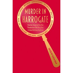 Orion Publishing Co Murder In Harrogate : Stories Inspired By The Theakston Old Peculier Crime Writing Festival Orion Publishing Co Murder In Harrogate : Stories Inspired By The Theakston Old Peculier Crime Writing Festival