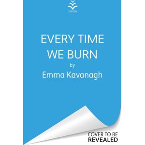 Orion Publishing Co Every Time We Burn : The Genre-Bending, Mind-Twisting Mystery That Will Keep You Guessing To The Very End Orion Publishing Co Every Time We Burn : The Genre-Bending, Mind-Twisting Mystery That Will Keep You Guessing To The Very End
