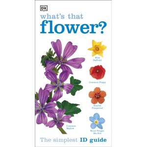 Dorling Kindersley Ltd What'S That Flower? : The Simplest Id Guide Ever Dorling Kindersley Ltd What'S That Flower? : The Simplest Id Guide Ever
